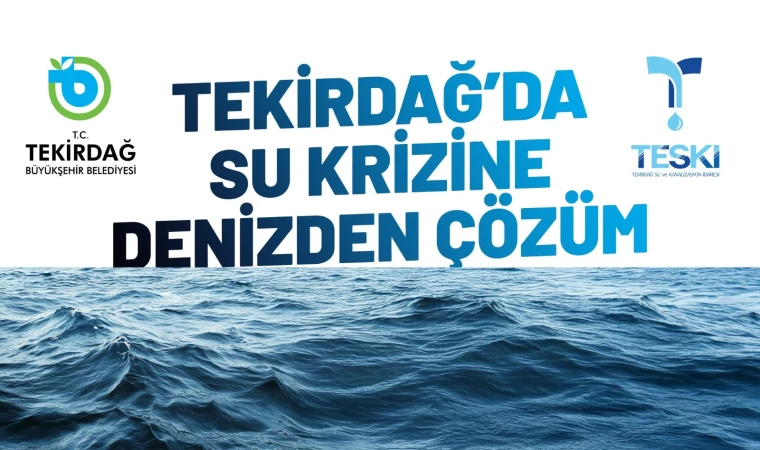 Tekirdağ’da Su Krizine Denizden Çözüm