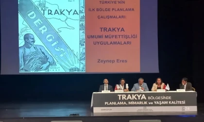Trakya’da Mimarlık ve Yaşam Kalitesi Masaya Yatırıldı